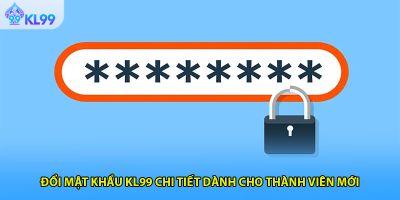 Đổi mật khẩu KL99 chi tiết dành cho thành viên mới